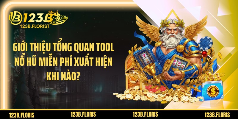 Giới thiệu tổng quan tool nổ hũ miễn phí xuất hiện khi nào?