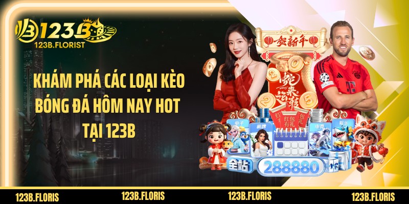 Khám phá các loại kèo bóng đá hôm nay hot tại 123B