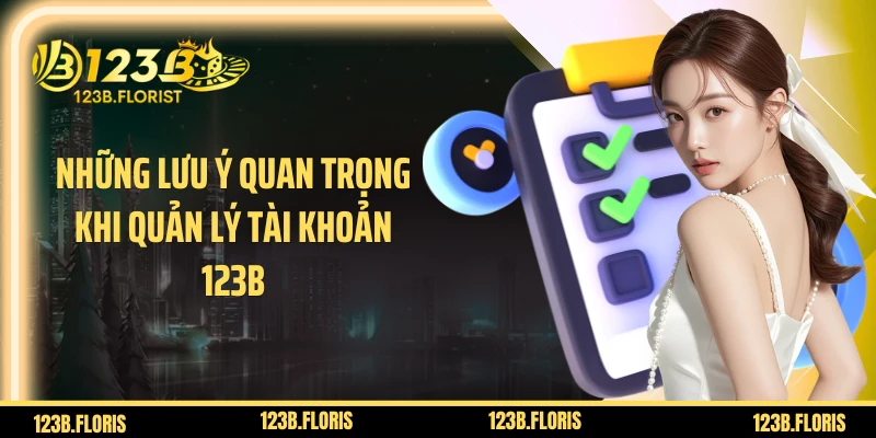 Những lưu ý quan trọng khi quản lý tài khoản 123B