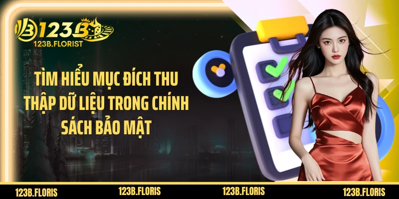 Tìm hiểu mục đích thu thập dữ liệu trong chính sách bảo mật